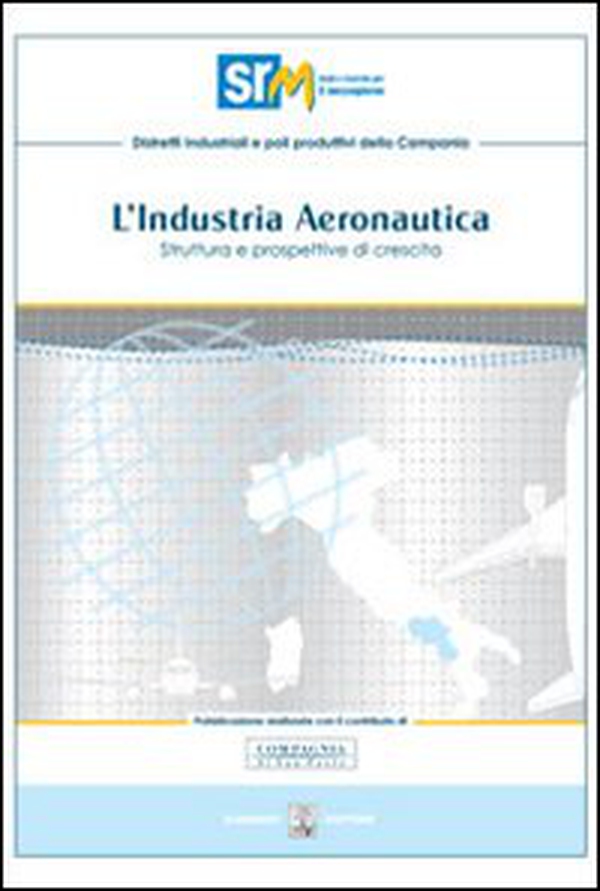 Industria aeronautica. Struttura e prospettive di crescita - Librerie.coop Industria aeronautica. Struttura e prospettive di crescita - Librerie.coop