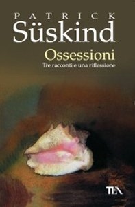 Ossessioni. Tre racconti e una riflessione - Librerie.coop Ossessioni. Tre racconti e una riflessione - Librerie.coop