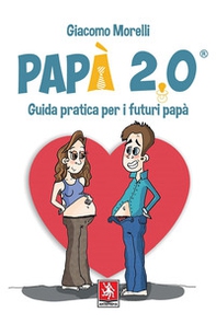 Papà 2.0. Guida pratica per i futuri papà - Librerie.coop