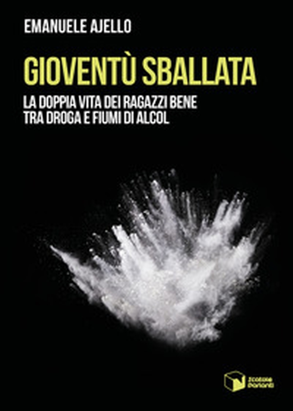 Gioventù sballata. La doppia vita dei ragazzi bene tra droga e fiumi di alcol - Librerie.coop Gioventù sballata. La doppia vita dei ragazzi bene tra droga e fiumi di alcol - Librerie.coop
