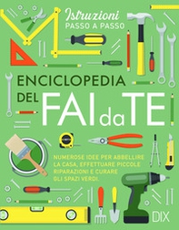Enciclopedia del fai da te. Numerose idee per abbellire la casa, effettuare piccole riparazioni e curare gli spazi verdi - Librerie.coop