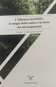 L'alleanza invisibile: la magia delle radici e la forza dei microrganismi - Librerie.coop