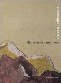 Michelangelo Antonioni. Le montagne incantate. Catalogo della mostra (L'Aquila, 30 ottobre-9 dicembre 2007) - Librerie.coop