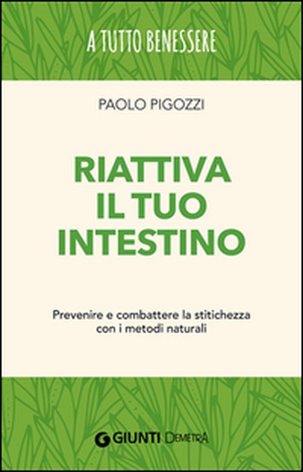 Riattiva il tuo intestino. Prevenire e combattere la stitichezza con i metodi naturali - Librerie.coop Riattiva il tuo intestino. Prevenire e combattere la stitichezza con i metodi naturali - Librerie.coop