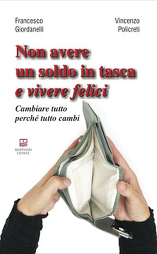 Non avere un soldo in tasca e vivere felici. Cambiare tutto perché tutto cambi - Librerie.coop Non avere un soldo in tasca e vivere felici. Cambiare tutto perché tutto cambi - Librerie.coop