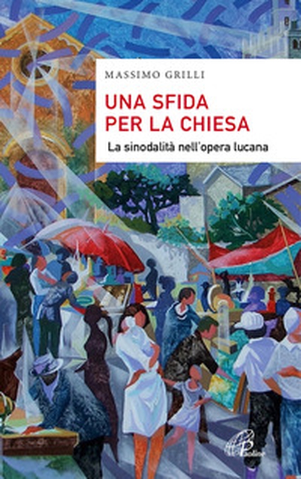 Una sfida per la Chiesa. La sinodalità nell'opera lucana - Librerie.coop Una sfida per la Chiesa. La sinodalità nell'opera lucana - Librerie.coop