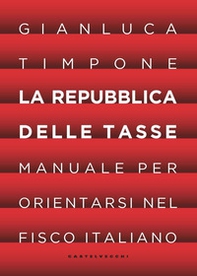 La repubblica delle tasse. Manuale per orientarsi nel fisco italiano - Librerie.coop La repubblica delle tasse. Manuale per orientarsi nel fisco italiano - Librerie.coop