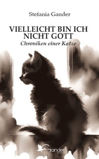 Vielleicht bin ich nicht Gott. Chroniken einer Katze - Librerie.coop