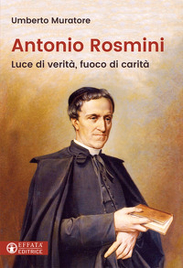 Antonio Rosmini. Luce di verità, fuoco di carità - Librerie.coop Antonio Rosmini. Luce di verità, fuoco di carità - Librerie.coop