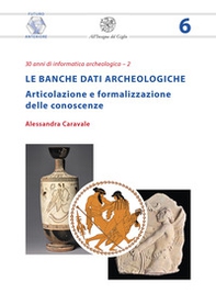 Le banche dati archeologiche. Articolazione e formalizzazione delle conoscenze - Librerie.coop