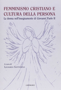Femminismo cristiano e cultura della persona. La donna nell'insegnamento di Giovanni Paolo II - Librerie.coop
