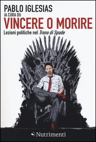 Vincere o morire. Lezioni politiche nel «Trono di spade» - Librerie.coop