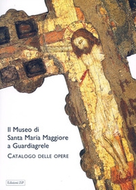 Il museo di Santa Maria Maggiore a Guardiagrele. Catalogo delle opere - Librerie.coop