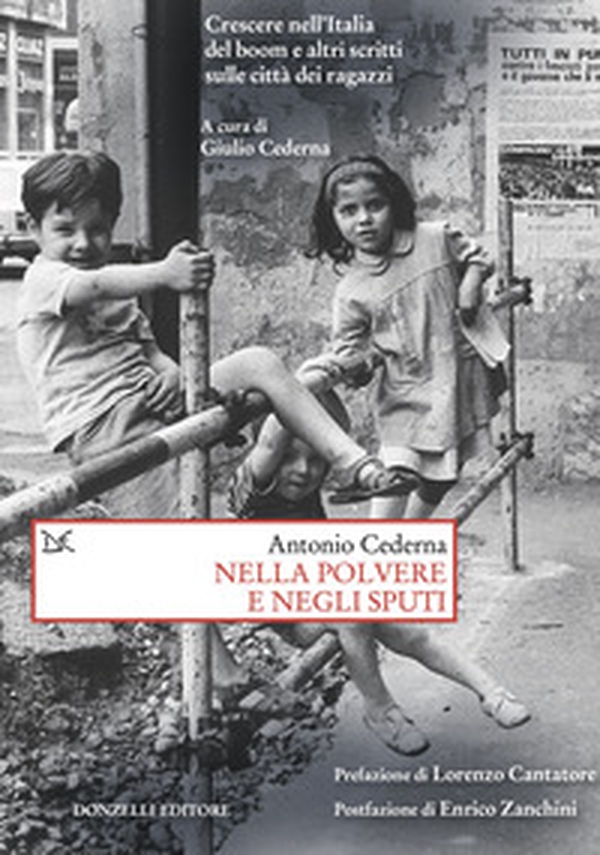 Nella polvere e negli sputi. Crescere nell'Italia del boom e altri scritti sulle città dei ragazzi - Librerie.coop