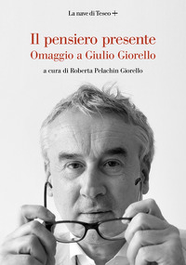 Il pensiero presente. Omaggio a Giulio Giorello - Librerie.coop Il pensiero presente. Omaggio a Giulio Giorello - Librerie.coop