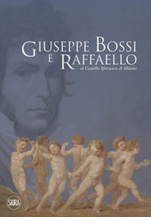 Giuseppe Bossi e Raffaello al Castello Sforzesco di Milano - Librerie.coop Giuseppe Bossi e Raffaello al Castello Sforzesco di Milano - Librerie.coop