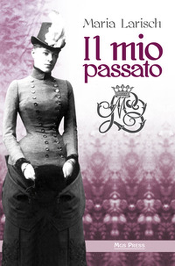 Il mio passato. Ricordi della Corte d'Austria e di Baviera unitamente agli eventi che condussero alla tragica morte di Rodolfo, erede al trono d'Austria - Librerie.coop Il mio passato. Ricordi della Corte d'Austria e di Baviera unitamente agli eventi che condussero alla tragica morte di Rodolfo, erede al trono d'Austria - Librerie.coop