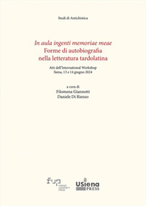 In aula ingenti memoriae meae. Forme di autobiografia nella letteratura tardolatina. Atti dell'International Workshop (Siena, 13-14 giugno 2024) - Librerie.coop In aula ingenti memoriae meae. Forme di autobiografia nella letteratura tardolatina. Atti dell'International Workshop (Siena, 13-14 giugno 2024) - Librerie.coop