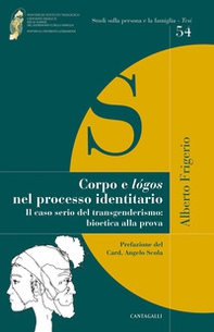 Corpo e lógos nel processo identitario. Il caso serio del transgenderismo: bioetica alla prova - Librerie.coop