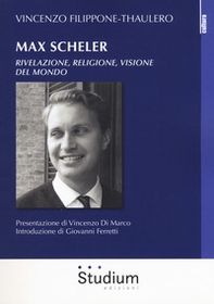 Max Scheler. Rivelazione, religione, visione del mondo - Librerie.coop