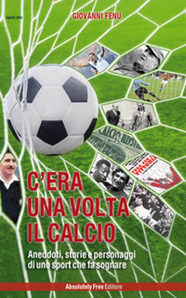 C'era una volta il calcio. Aneddoti, storie e personaggi di uno sport che fa sognare - Librerie.coop C'era una volta il calcio. Aneddoti, storie e personaggi di uno sport che fa sognare - Librerie.coop