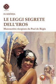 Le leggi segrete dell'eros. Manoscritto ricopiato da Paul de Regla - Librerie.coop