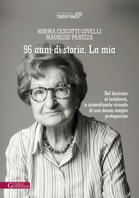 96 anni di storia. La mia. Dal fascismo al lockdown, le straordinarie vicende di una donna sempre protagonista - Librerie.coop