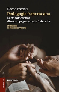 Pedagogia francescana. L'arte catechetica di accompagnare nella fraternità - Librerie.coop Pedagogia francescana. L'arte catechetica di accompagnare nella fraternità - Librerie.coop