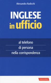 Inglese in ufficio. Al telefono, di persona e nella corrispondenza - Librerie.coop