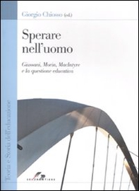 Sperare nell'uomo. Giussani, Morin, MacIntyre e la questione educativa - Librerie.coop Sperare nell'uomo. Giussani, Morin, MacIntyre e la questione educativa - Librerie.coop