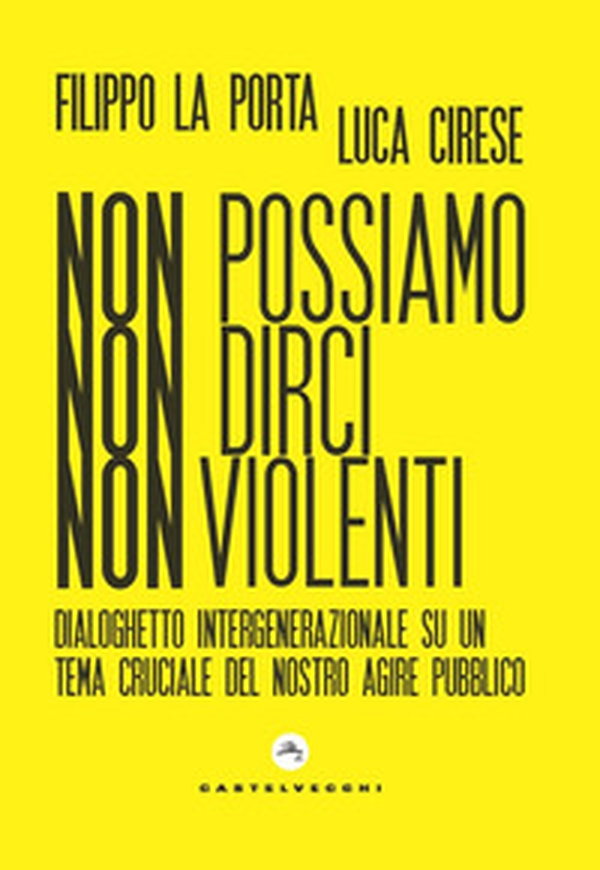 Non possiamo non dirci nonviolenti. Dialoghetto intergenerazionale su un tema cruciale del nostro agire pubblico - Librerie.coop Non possiamo non dirci nonviolenti. Dialoghetto intergenerazionale su un tema cruciale del nostro agire pubblico - Librerie.coop