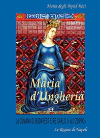 Maria d'Ungheria: Maria degli àrpàd-hàzi, la cumana di Budapest e Re Carlo II «lo Zoppo» - Librerie.coop