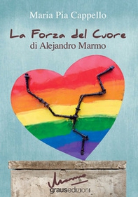 La forza del cuore di Alejandro Marmo - Librerie.coop