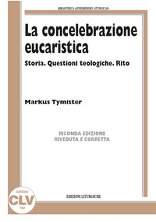 La concelebrazione eucaristica. Storia. Questioni teologiche. Rito - Librerie.coop La concelebrazione eucaristica. Storia. Questioni teologiche. Rito - Librerie.coop