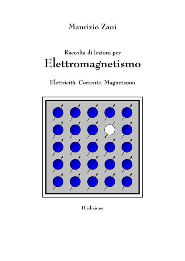 Raccolta di lezioni per Elettromagnetismo: Elettricità. Corrente. Magnetismo - Librerie.coop Raccolta di lezioni per Elettromagnetismo: Elettricità. Corrente. Magnetismo - Librerie.coop