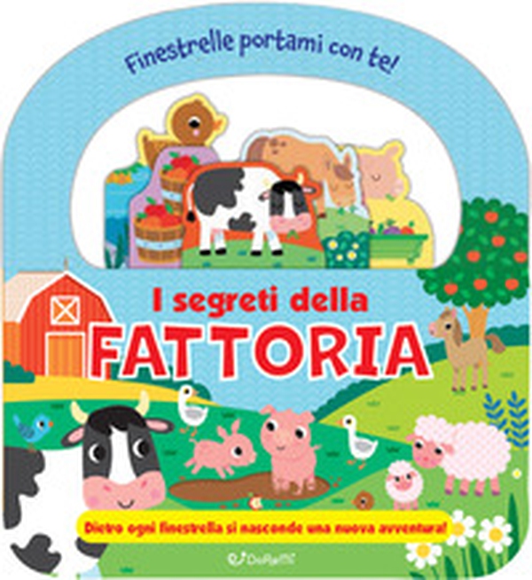 I segreti della fattoria. Finestrelle portami con te! - Librerie.coop