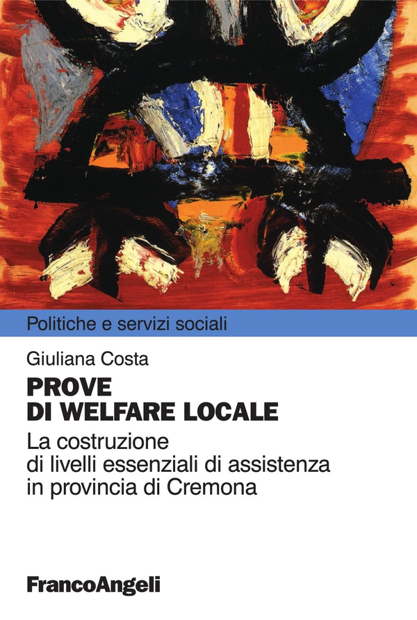 Prove di welfare locale. La costruzione di livelli essenziali di assistenza in provincia di Cremona - Librerie.coop Prove di welfare locale. La costruzione di livelli essenziali di assistenza in provincia di Cremona - Librerie.coop
