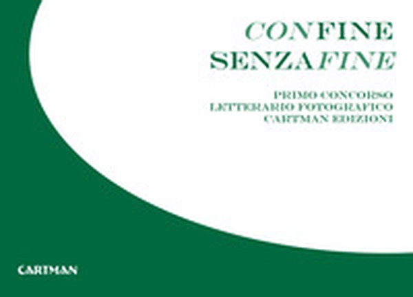 Confine senzafine. Concorso letterario fotografico Cartman edizioni - Librerie.coop