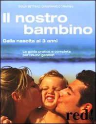 Il nostro bambino. Dalla nascita ai 3 anni - Librerie.coop Il nostro bambino. Dalla nascita ai 3 anni - Librerie.coop