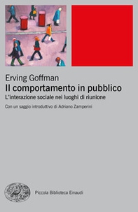 Il comportamento in pubblico. L'interazione sociale nei luoghi di riunione - Librerie.coop