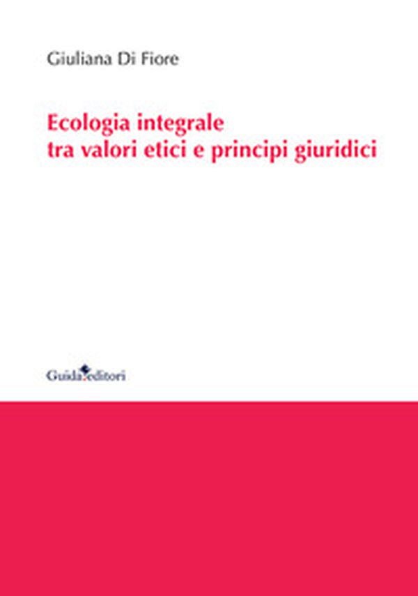 Ecologia integrale tra valori etici e principi giuridici - Librerie.coop Ecologia integrale tra valori etici e principi giuridici - Librerie.coop
