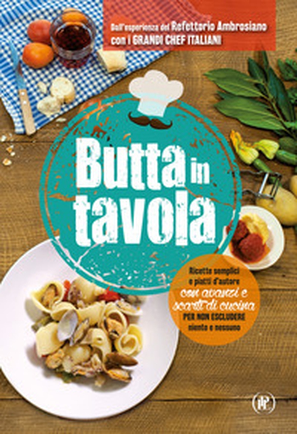 Butta in tavola. Ricette semplici e piatti d'autore con avanzi e scarti di cucina per non escludere niente e nessuno - Librerie.coop Butta in tavola. Ricette semplici e piatti d'autore con avanzi e scarti di cucina per non escludere niente e nessuno - Librerie.coop