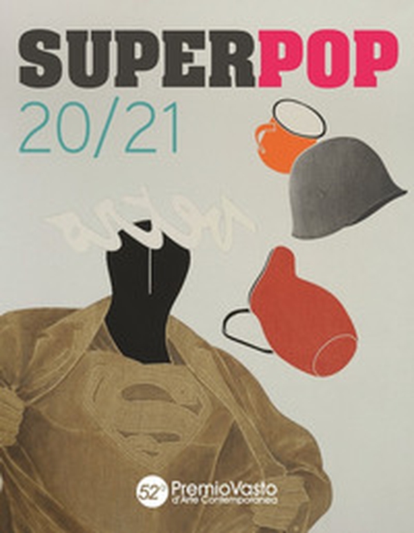 Superpop 20/21. 52° Premio Vasto d'arte contemporanea. Catalogo della mostra (Vasto, 19 luglio-6 ottobre 2019) - Librerie.coop Superpop 20/21. 52° Premio Vasto d'arte contemporanea. Catalogo della mostra (Vasto, 19 luglio-6 ottobre 2019) - Librerie.coop