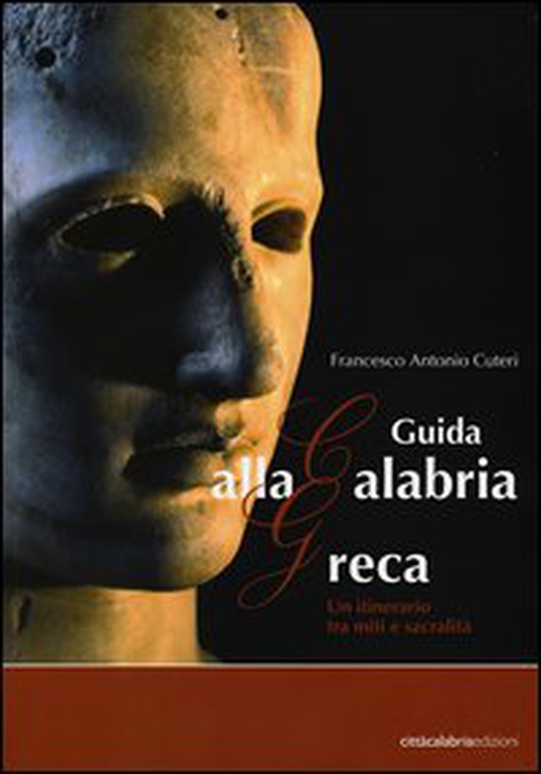 Guida alla Calabria greca. Un itinerario tra miti e sacralità - Librerie.coop Guida alla Calabria greca. Un itinerario tra miti e sacralità - Librerie.coop