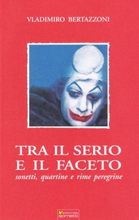Tra il serio e il faceto. Sonetti, quartine e rime peregrine - Librerie.coop