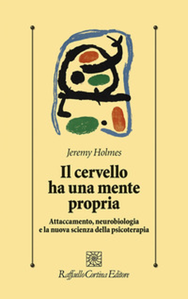 Il cervello ha una mente propria. Attaccamento, neurobiologia e la nuova scienza della psicoterapia - Librerie.coop Il cervello ha una mente propria. Attaccamento, neurobiologia e la nuova scienza della psicoterapia - Librerie.coop