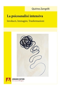 La psicoanalisi intensiva. Involucri, immagini, trasformazioni - Librerie.coop