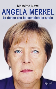 Angela Merkel. La donna che ha cambiato la storia - Librerie.coop