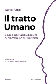 Il tratto umano. Cinque meditazioni bibliche per il cammino di Quaresima - Librerie.coop