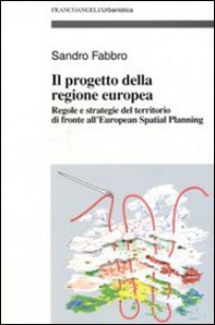 Il progetto della Regione Europea. Regole e strategie del territorio di fronte all'European Spatial Planning - Librerie.coop